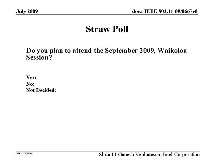 July 2009 doc. : IEEE 802. 11 -09/0667 r 0 Straw Poll Do you