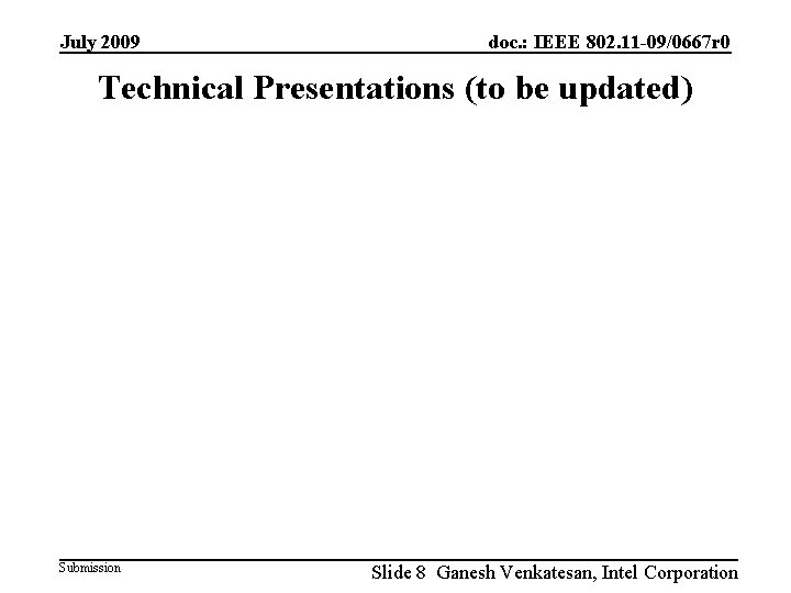 July 2009 doc. : IEEE 802. 11 -09/0667 r 0 Technical Presentations (to be