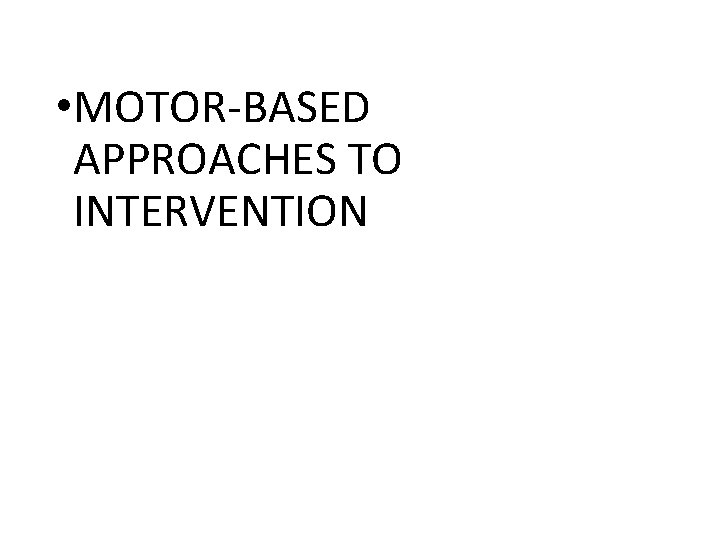  • MOTOR-BASED APPROACHES TO INTERVENTION 