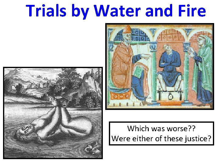 1. Trials by Water and Fire Which was worse? ? Were either of these