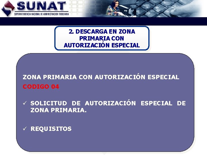 2. DESCARGA EN ZONA PRIMARIA CON AUTORIZACIÓN ESPECIAL CODIGO 04 ü SOLICITUD DE AUTORIZACIÓN