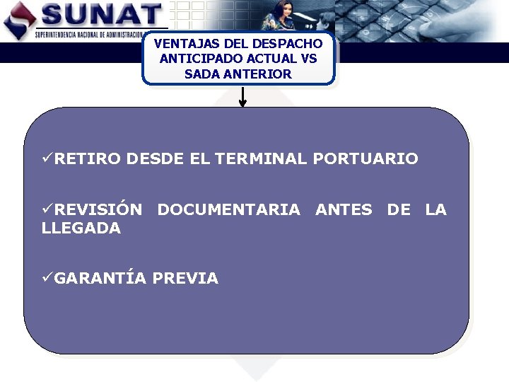 VENTAJAS DEL DESPACHO ANTICIPADO ACTUAL VS SADA ANTERIOR üRETIRO DESDE EL TERMINAL PORTUARIO üREVISIÓN