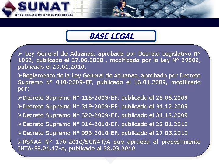 BASE LEGAL Ø Ley General de Aduanas, aprobada por Decreto Legislativo N° 1053, publicado