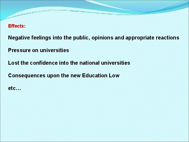 Effects: Negative feelings into the public, opinions and appropriate reactions Pressure on universities Lost