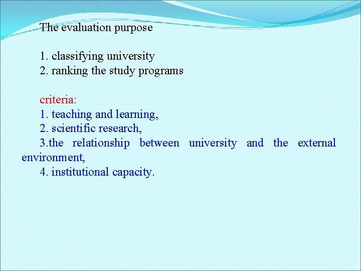 The evaluation purpose 1. classifying university 2. ranking the study programs criteria: 1. teaching