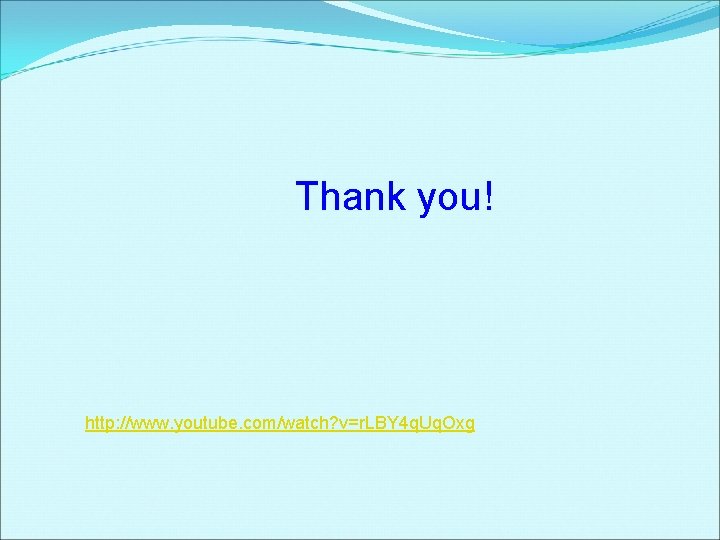 Thank you! http: //www. youtube. com/watch? v=r. LBY 4 q. Uq. Oxg 