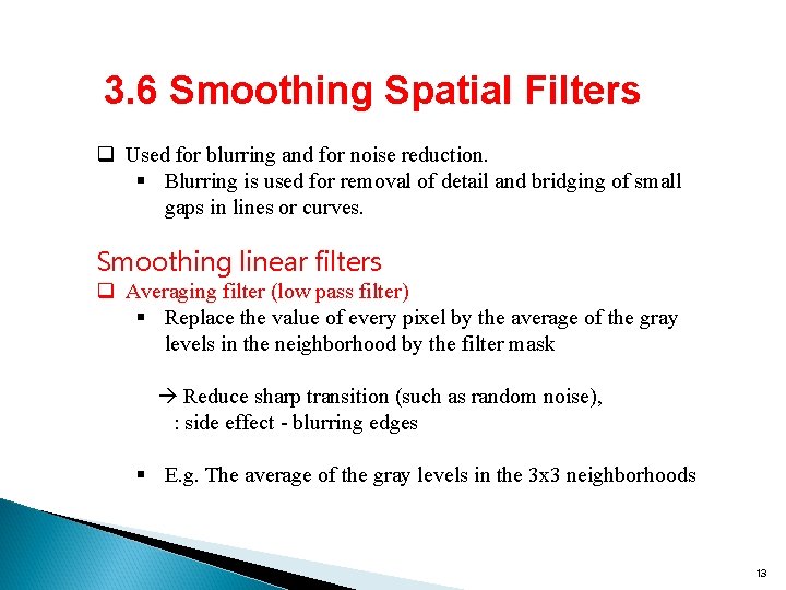 3. 6 Smoothing Spatial Filters q Used for blurring and for noise reduction. §