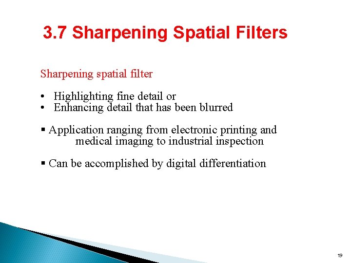 3. 7 Sharpening Spatial Filters Sharpening spatial filter • Highlighting fine detail or •