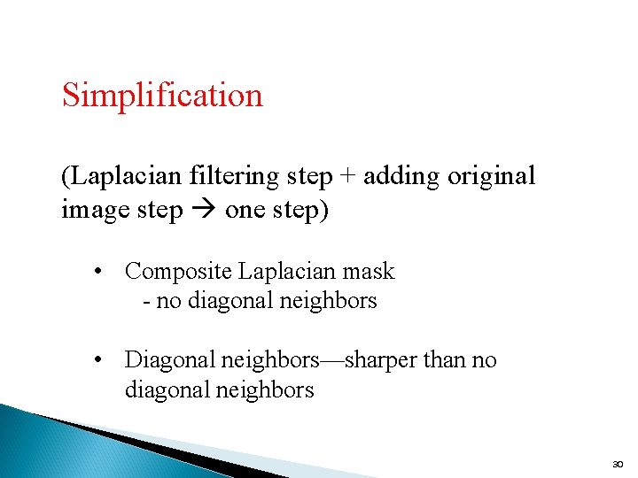 Simplification (Laplacian filtering step + adding original image step one step) • Composite Laplacian