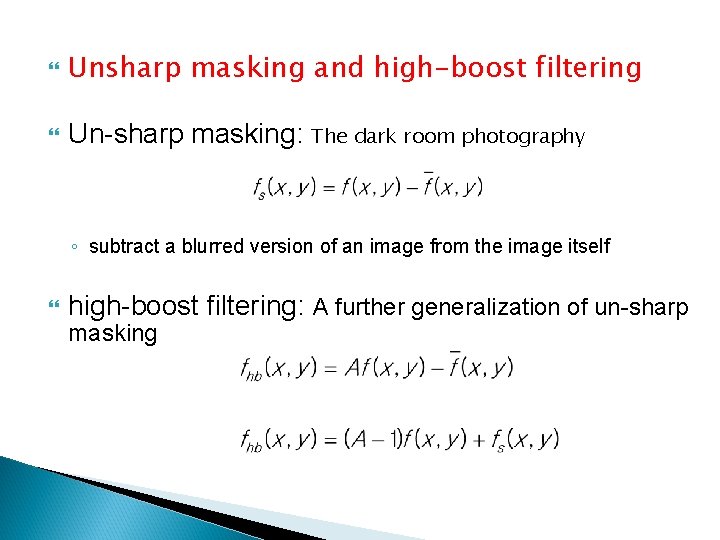  Unsharp masking and high-boost filtering Un-sharp masking: The dark room photography ◦ subtract