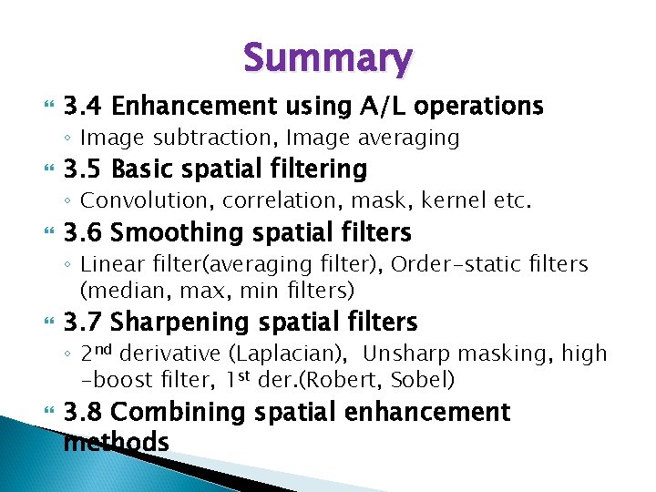 Summary 3. 4 Enhancement using A/L operations ◦ Image subtraction, Image averaging 3. 5