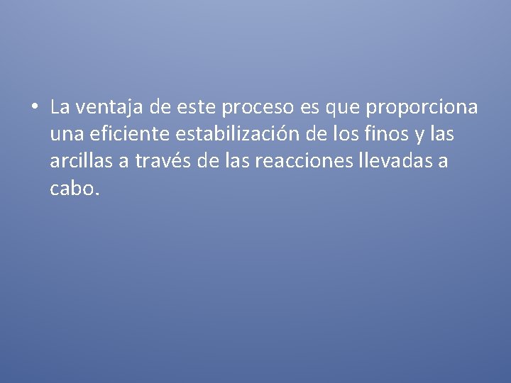  • La ventaja de este proceso es que proporciona una eficiente estabilización de