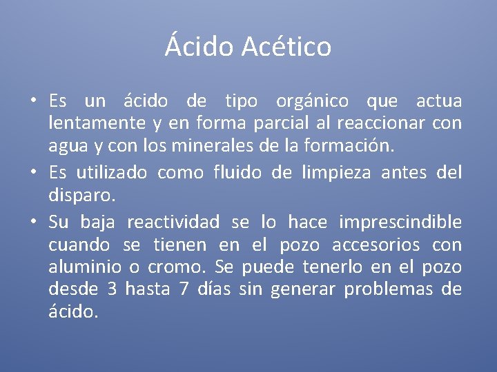 Ácido Acético • Es un ácido de tipo orgánico que actua lentamente y en