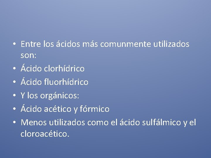  • Entre los ácidos más comunmente utilizados son: • Ácido clorhídrico • Ácido