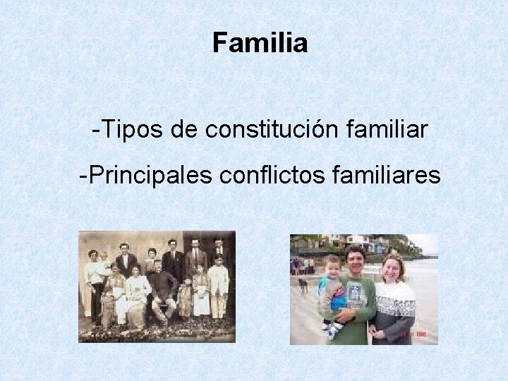 Familia -Tipos de constitución familiar -Principales conflictos familiares 