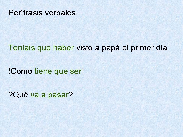 Perífrasis verbales Teníais que haber visto a papá el primer día !Como tiene que