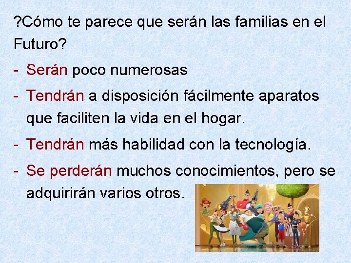 ? Cómo te parece que serán las familias en el Futuro? - Serán poco