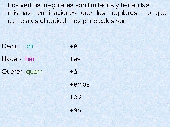 Los verbos irregulares son limitados y tienen las mismas terminaciones que los regulares. Lo