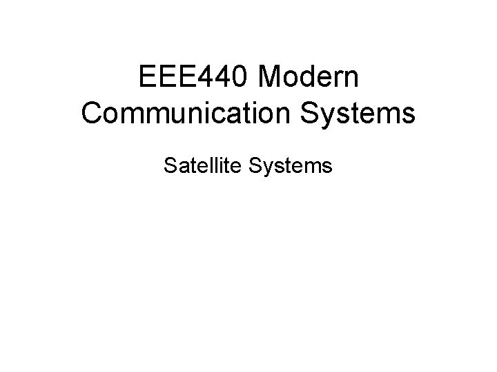 EEE 440 Modern Communication Systems Satellite Systems 