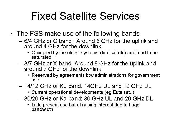 Fixed Satellite Services • The FSS make use of the following bands – 6/4