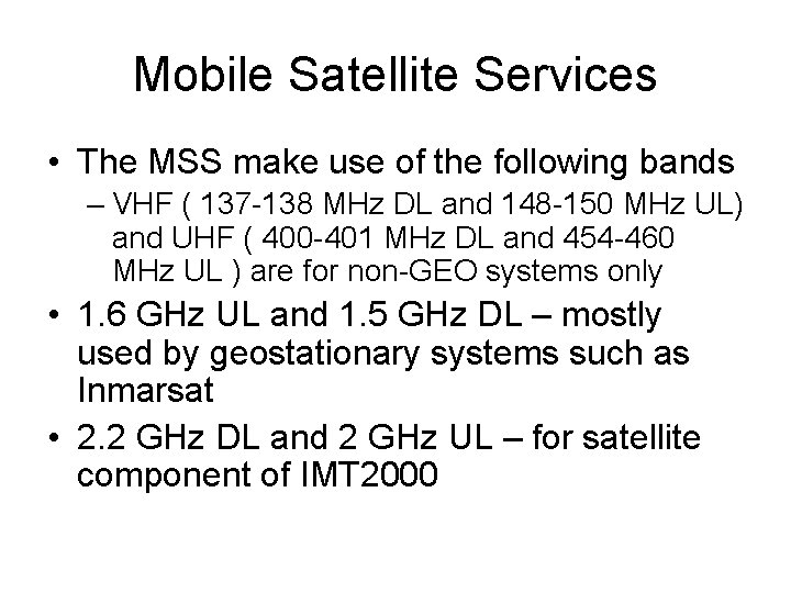 Mobile Satellite Services • The MSS make use of the following bands – VHF