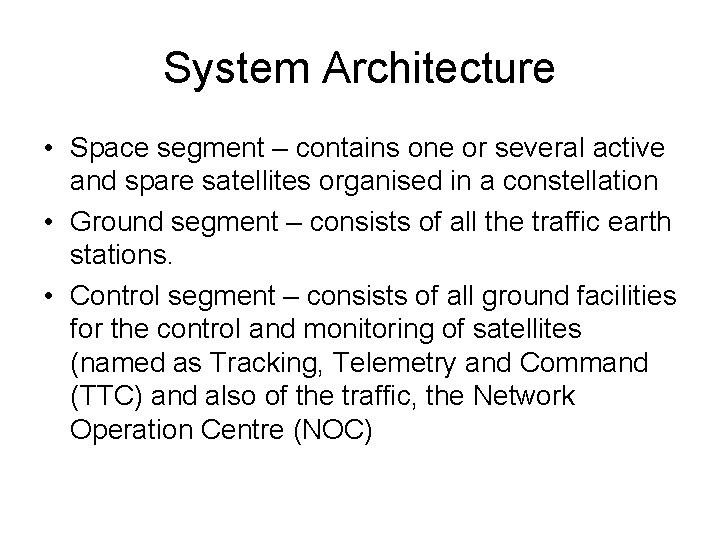 System Architecture • Space segment – contains one or several active and spare satellites
