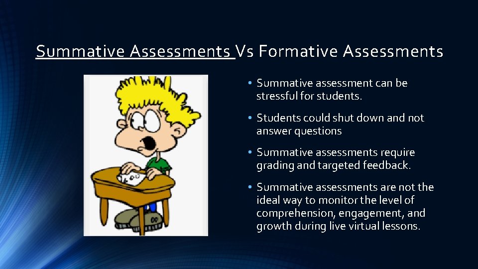 Summative Assessments Vs Formative Assessments • Summative assessment can be stressful for students. •