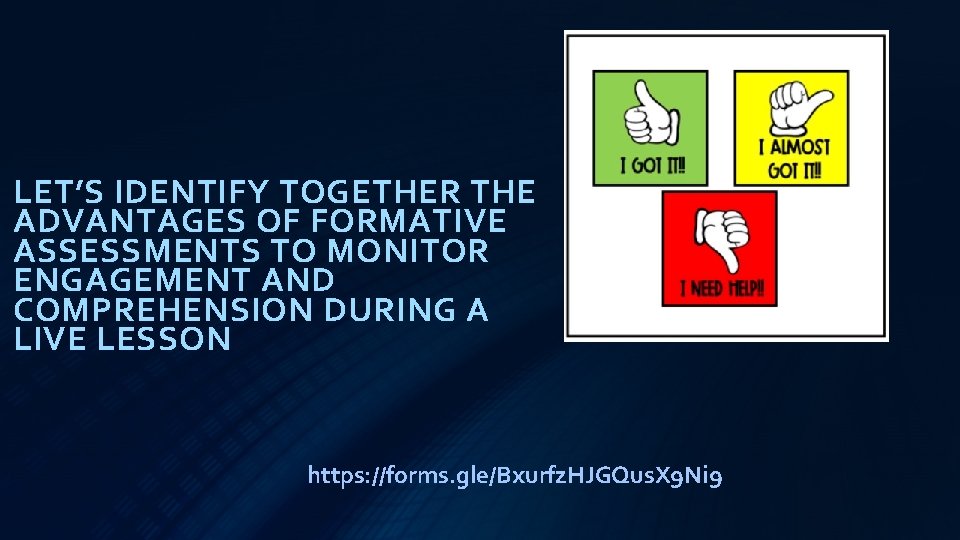 LET’S IDENTIFY TOGETHER THE ADVANTAGES OF FORMATIVE ASSESSMENTS TO MONITOR ENGAGEMENT AND COMPREHENSION DURING