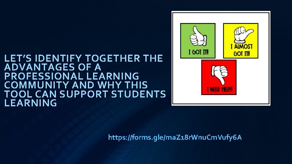 LET’S IDENTIFY TOGETHER THE ADVANTAGES OF A PROFESSIONAL LEARNING COMMUNITY AND WHY THIS TOOL