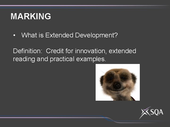 MARKING • What is Extended Development? Definition: Credit for innovation, extended reading and practical