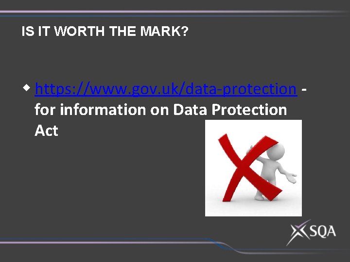 IS IT WORTH THE MARK? w https: //www. gov. uk/data-protection for information on Data
