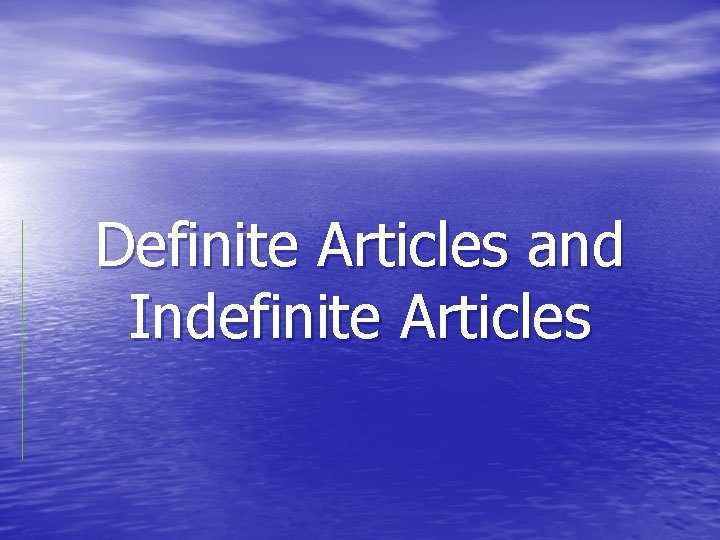 Definite Articles and Indefinite Articles 