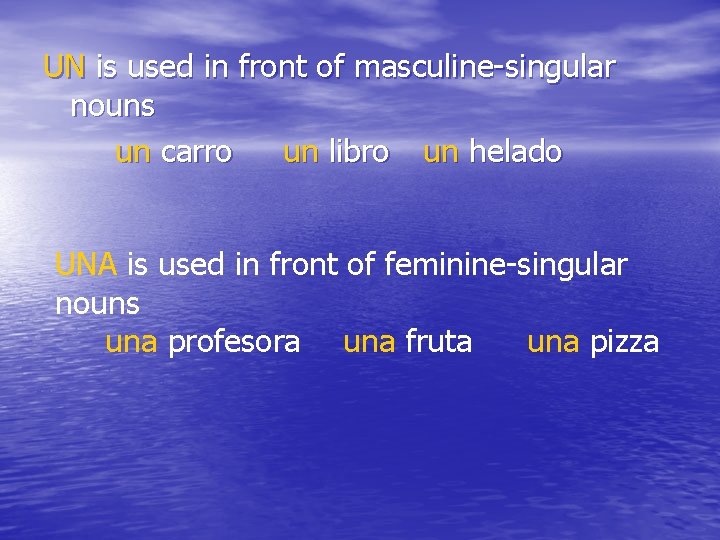 UN is used in front of masculine-singular nouns un carro un libro un helado