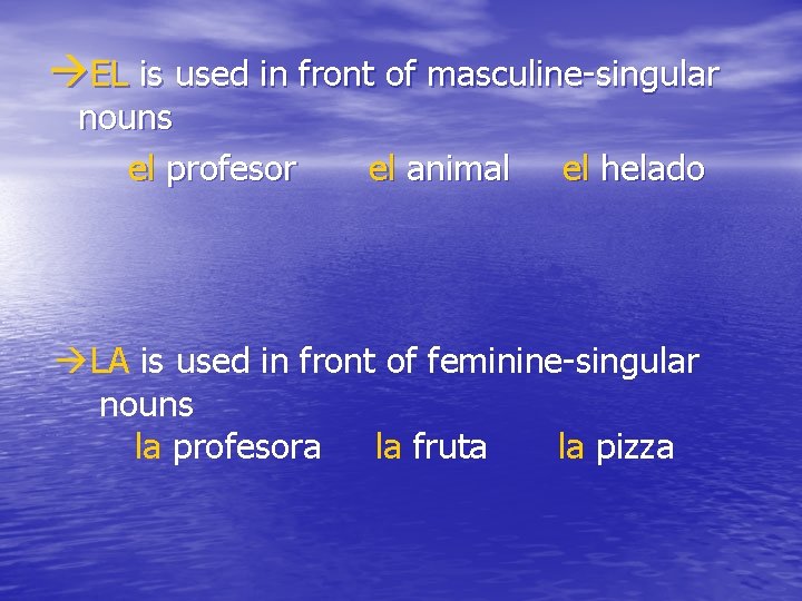  EL is used in front of masculine-singular nouns el profesor el animal el