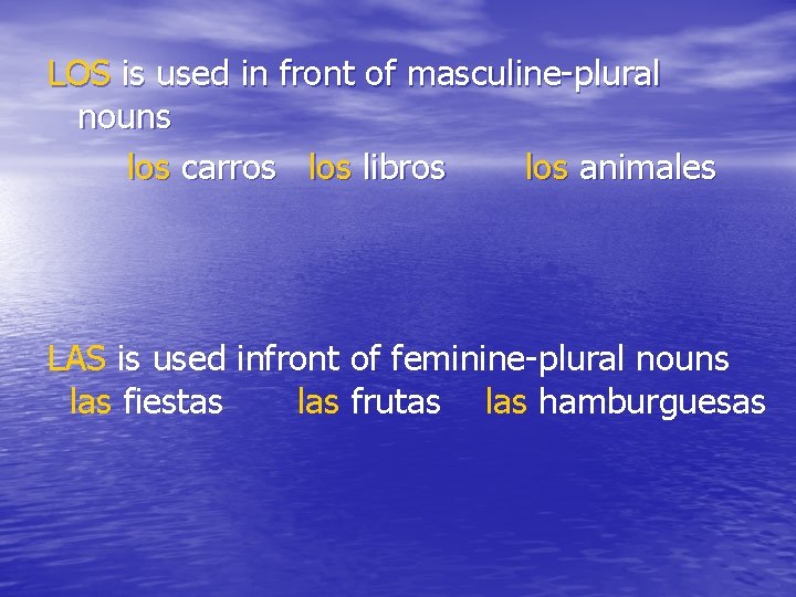 LOS is used in front of masculine-plural nouns los carros libros los animales LAS