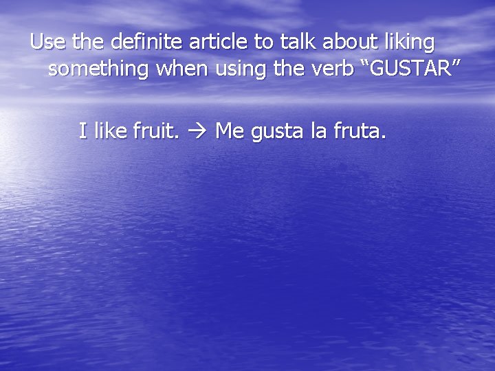 Use the definite article to talk about liking something when using the verb “GUSTAR”