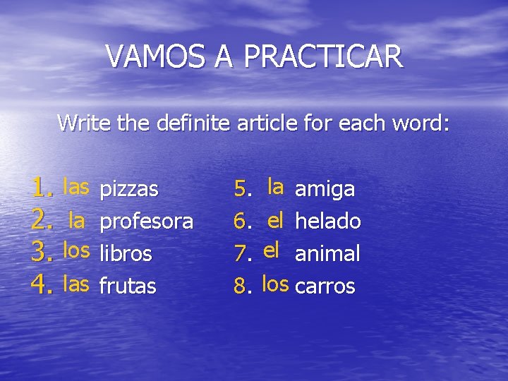 VAMOS A PRACTICAR Write the definite article for each word: 1. las 2. la