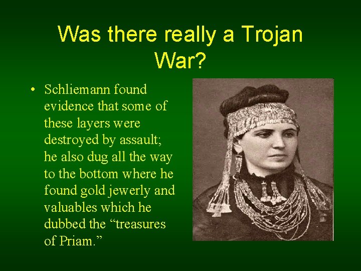 Was there really a Trojan War? • Schliemann found evidence that some of these