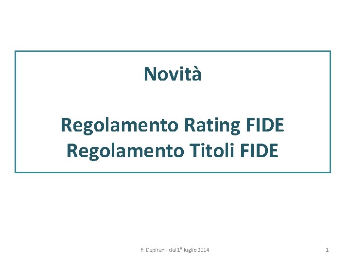 Novità Regolamento Rating FIDE Regolamento Titoli FIDE F. Dapiran - dal 1° luglio 2014