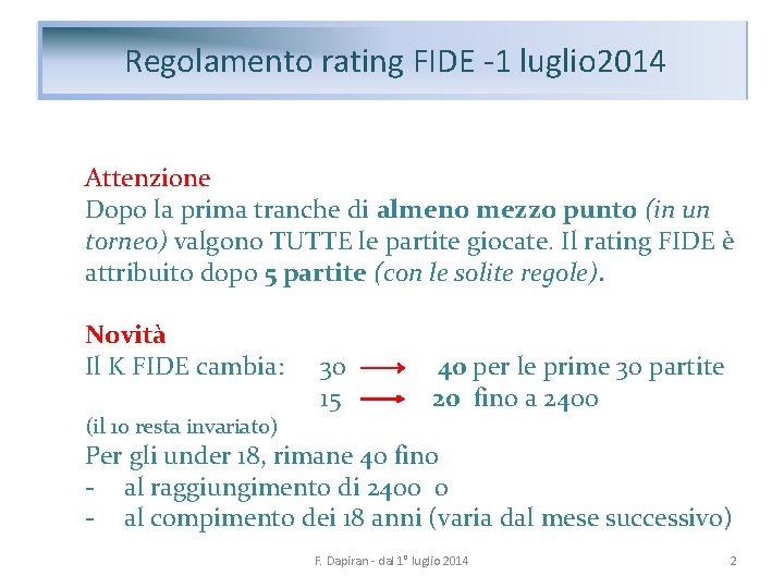 Regolamento rating FIDE -1 luglio 2014 Attenzione Dopo la prima tranche di almeno mezzo