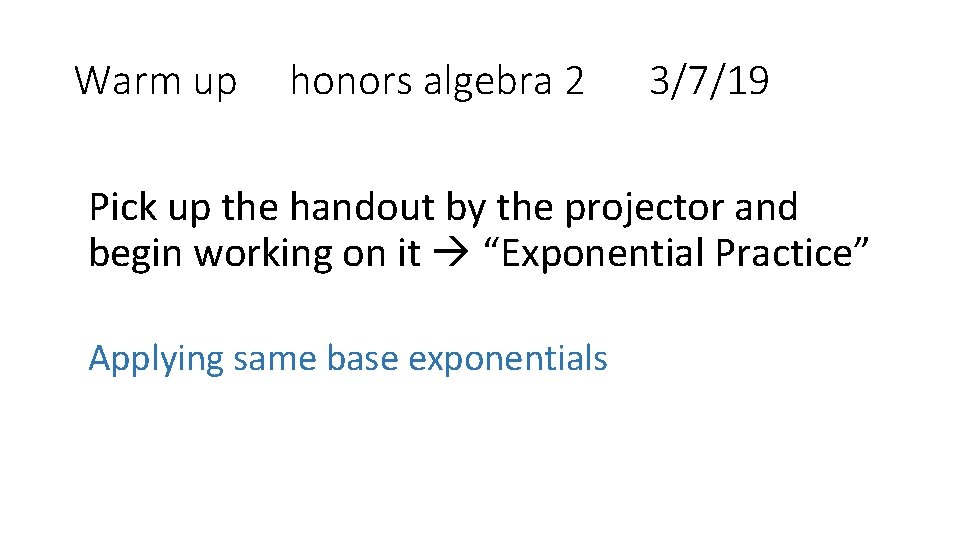 Warm up honors algebra 2 3/7/19 Pick up the handout by the projector and