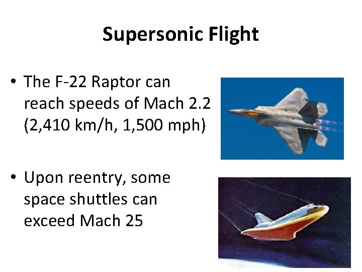 Supersonic Flight • The F-22 Raptor can reach speeds of Mach 2. 2 (2,