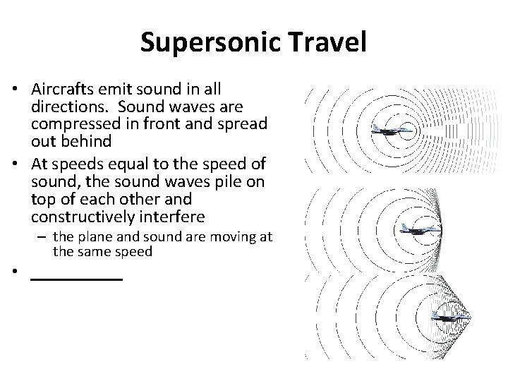 Supersonic Travel • Aircrafts emit sound in all directions. Sound waves are compressed in