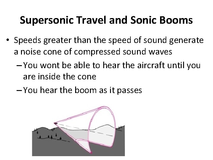 Supersonic Travel and Sonic Booms • Speeds greater than the speed of sound generate