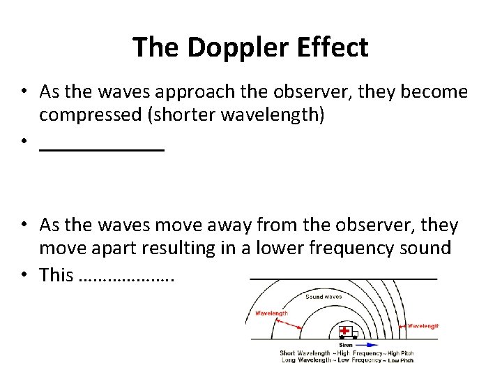 The Doppler Effect • As the waves approach the observer, they become compressed (shorter
