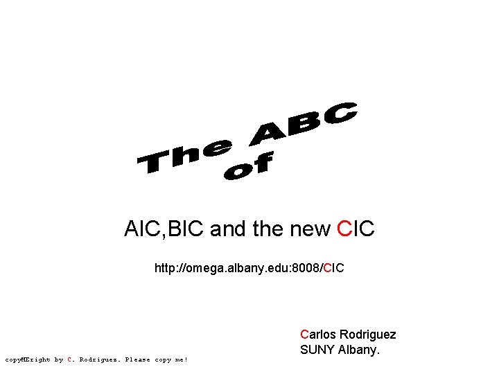 AIC, BIC and the new CIC http: //omega. albany. edu: 8008/CIC copy. MEright by