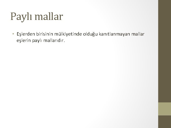 Paylı mallar • Eşlerden birisinin mülkiyetinde olduğu kanıtlanmayan mallar eşlerin paylı mallarıdır. 