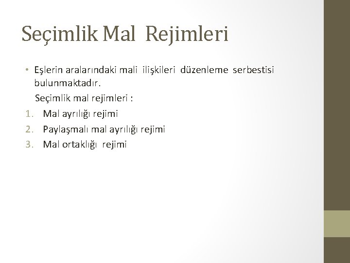 Seçimlik Mal Rejimleri • Eşlerin aralarındaki mali ilişkileri düzenleme serbestisi bulunmaktadır. Seçimlik mal rejimleri