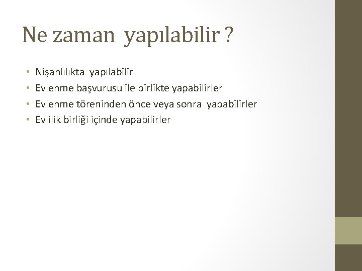 Ne zaman yapılabilir ? • • Nişanlılıkta yapılabilir Evlenme başvurusu ile birlikte yapabilirler Evlenme