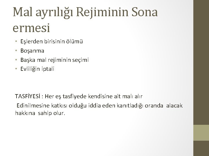 Mal ayrılığı Rejiminin Sona ermesi • • Eşlerden birisinin ölümü Boşanma Başka mal rejiminin